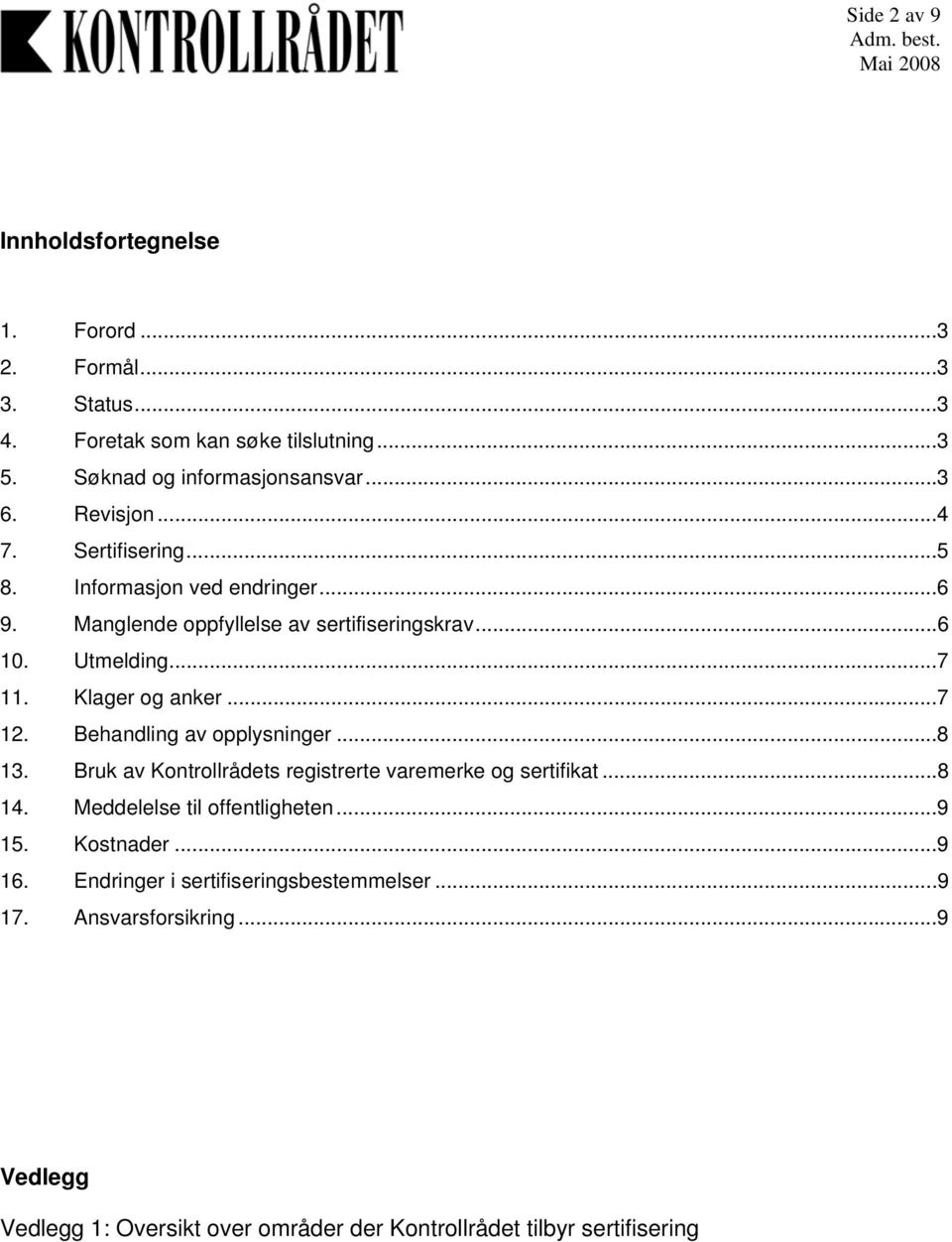 ..7 12. Behandling av opplysninger...8 13. Bruk av Kontrollrådets registrerte varemerke og sertifikat...8 14. Meddelelse til offentligheten...9 15.