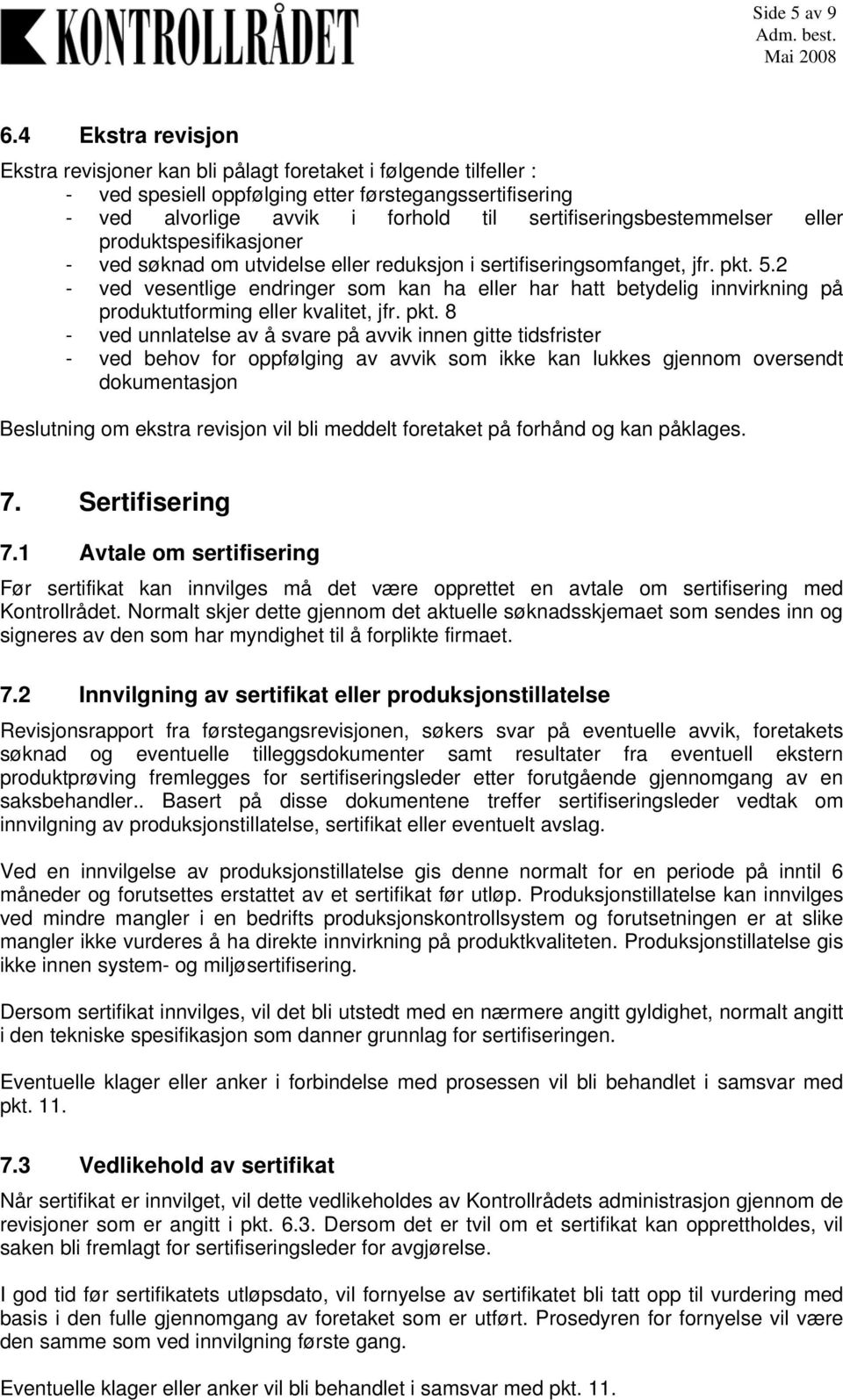 sertifiseringsbestemmelser eller produktspesifikasjoner - ved søknad om utvidelse eller reduksjon i sertifiseringsomfanget, jfr. pkt. 5.