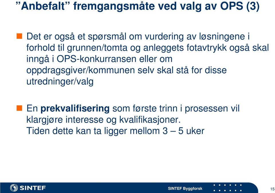 oppdragsgiver/kommunen selv skal stå for disse utredninger/valg En prekvalifisering som første