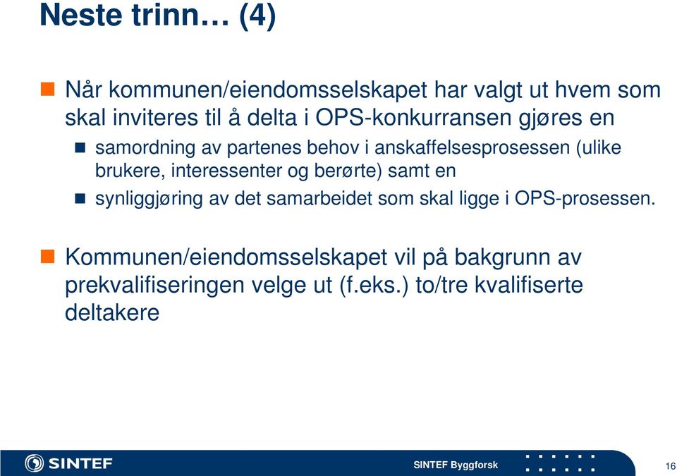 interessenter og berørte) samt en synliggjøring av det samarbeidet som skal ligge i OPS-prosessen.