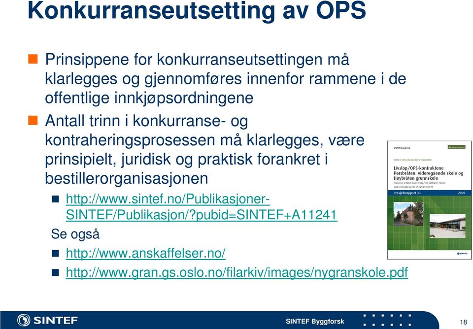 prinsipielt, juridisk og praktisk forankret i bestillerorganisasjonen http://www.sintef.