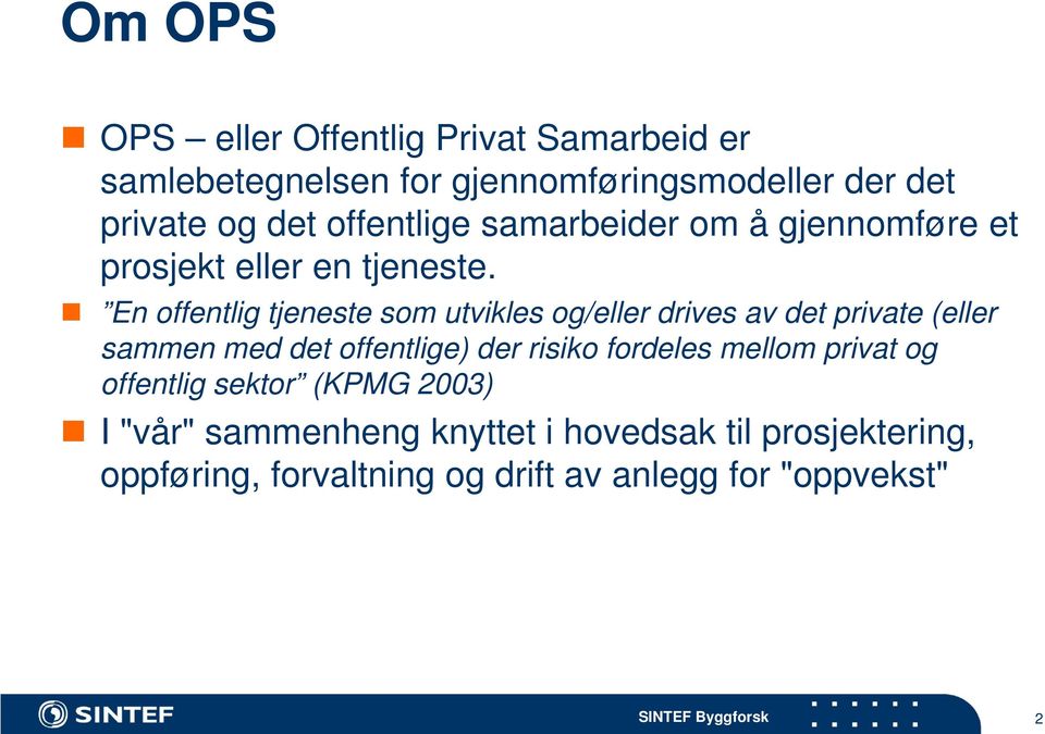 En offentlig tjeneste som utvikles og/eller drives av det private (eller sammen med det offentlige) der risiko