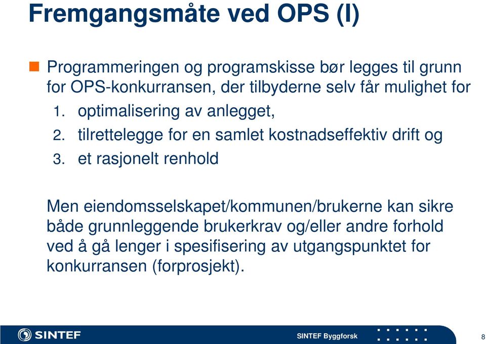 tilrettelegge for en samlet kostnadseffektiv drift og 3.