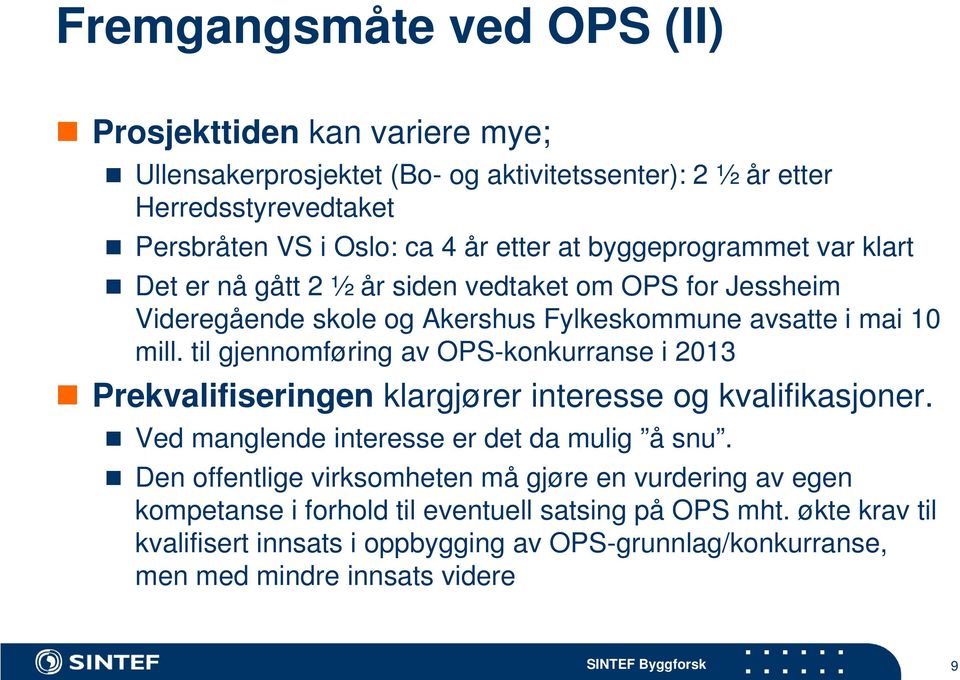 til gjennomføring av OPS-konkurranse i 2013 Prekvalifiseringen klargjører interesse og kvalifikasjoner. Ved manglende interesse er det da mulig å snu.