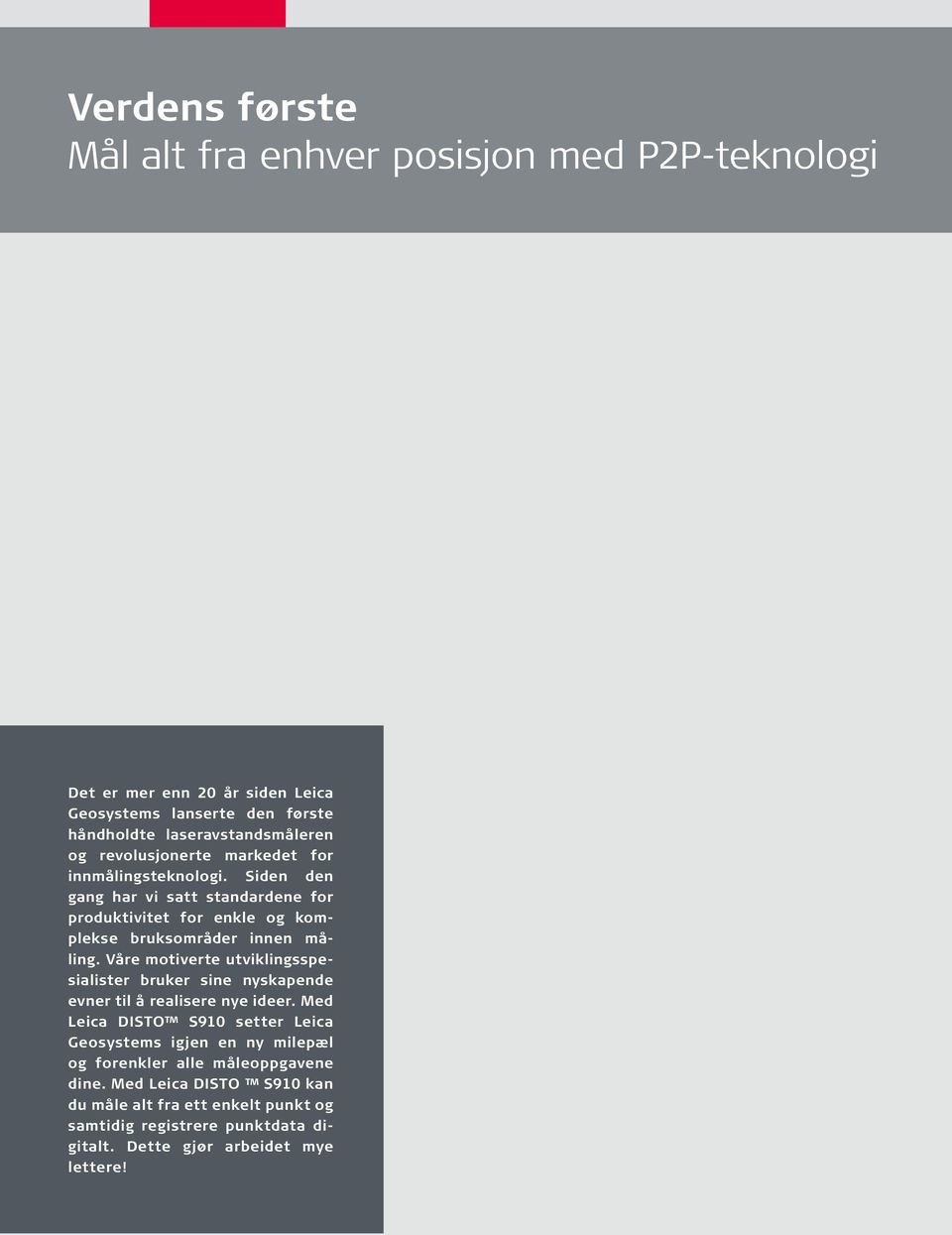 Våre motiverte utviklingsspesialister bruker sine nyskapende evner til å realisere nye ideer.