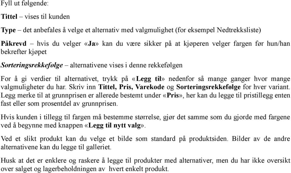 valgmuligheter du har. Skriv inn Tittel, Pris, Varekode og Sorteringsrekkefølge for hver variant.