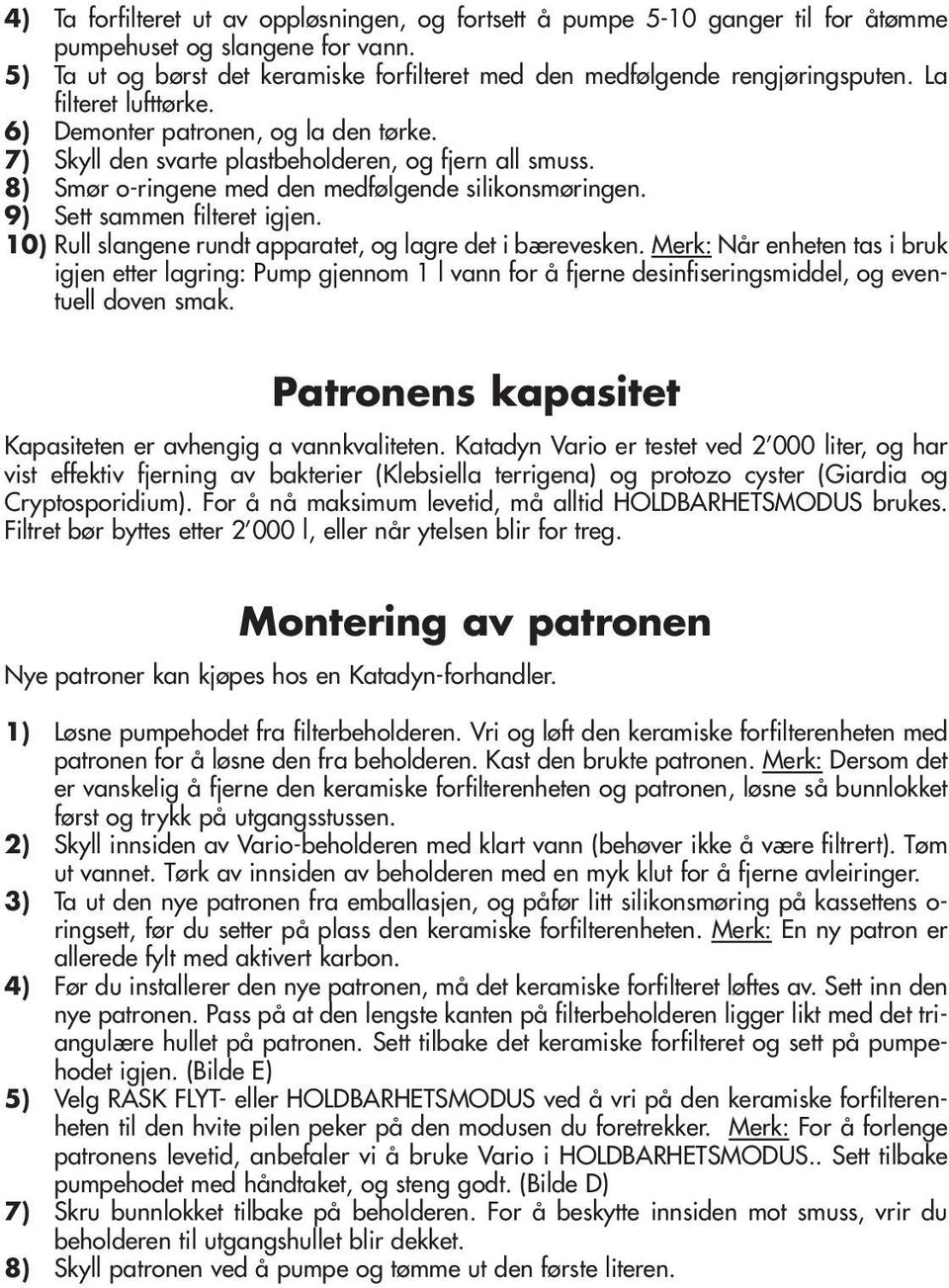 9) Sett sammen filteret igjen. 10) Rull slangene rundt apparatet, og lagre det i bærevesken.