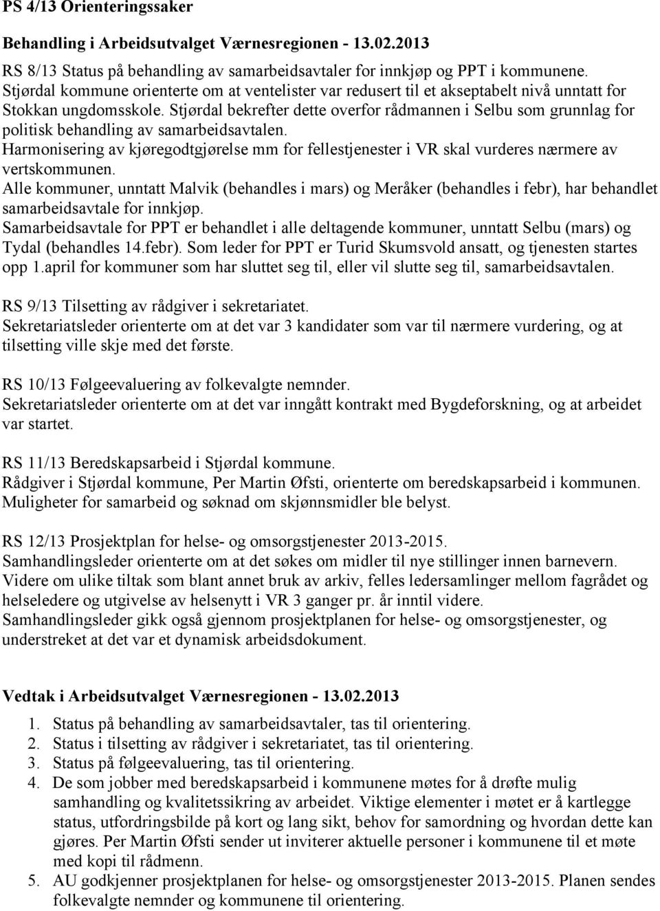 Stjørdal bekrefter dette overfor rådmannen i Selbu som grunnlag for politisk behandling av samarbeidsavtalen.