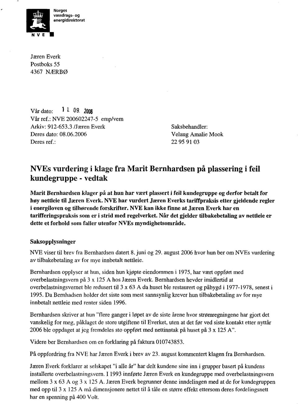 kundegruppe og derfor betalt for høy nettleie til Jæren Everk. NVE har vurdert Jæren Everks tariffpraksis etter gjeldende regler i energiloven og tilhørende forskrifter.