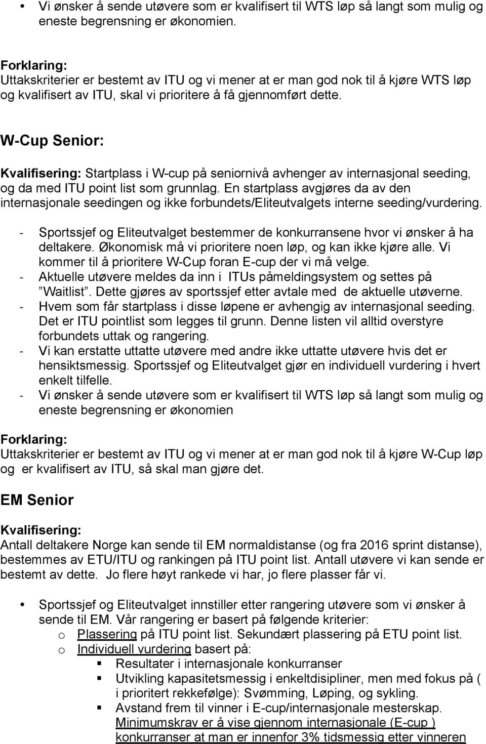 W-Cup Senior: Startplass i W-cup på seniornivå avhenger av internasjonal seeding, og da med ITU point list som grunnlag.