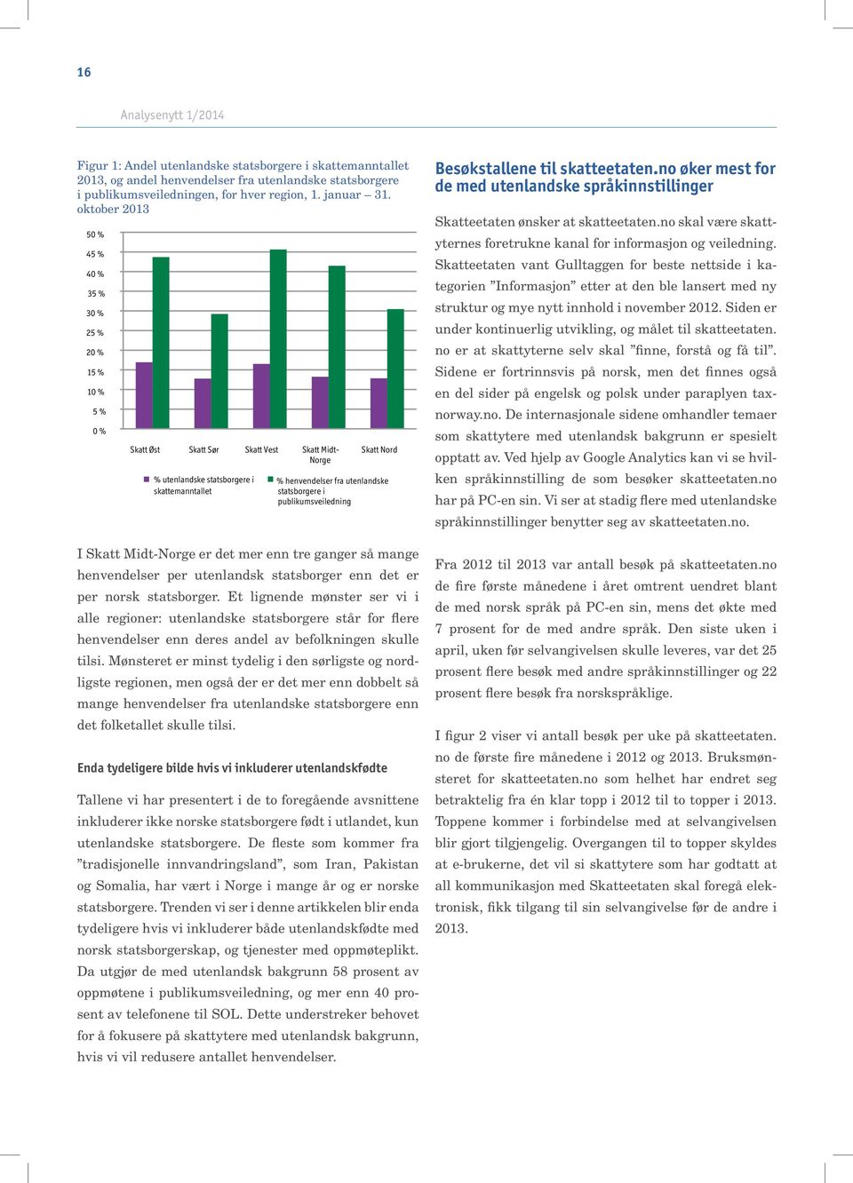 utenlandske statsborgere i publikumsveiledning I Skatt Midt-Norge er det mer enn tre ganger så mange henvendelser per utenlandsk statsborger enn det er per norsk statsborger.