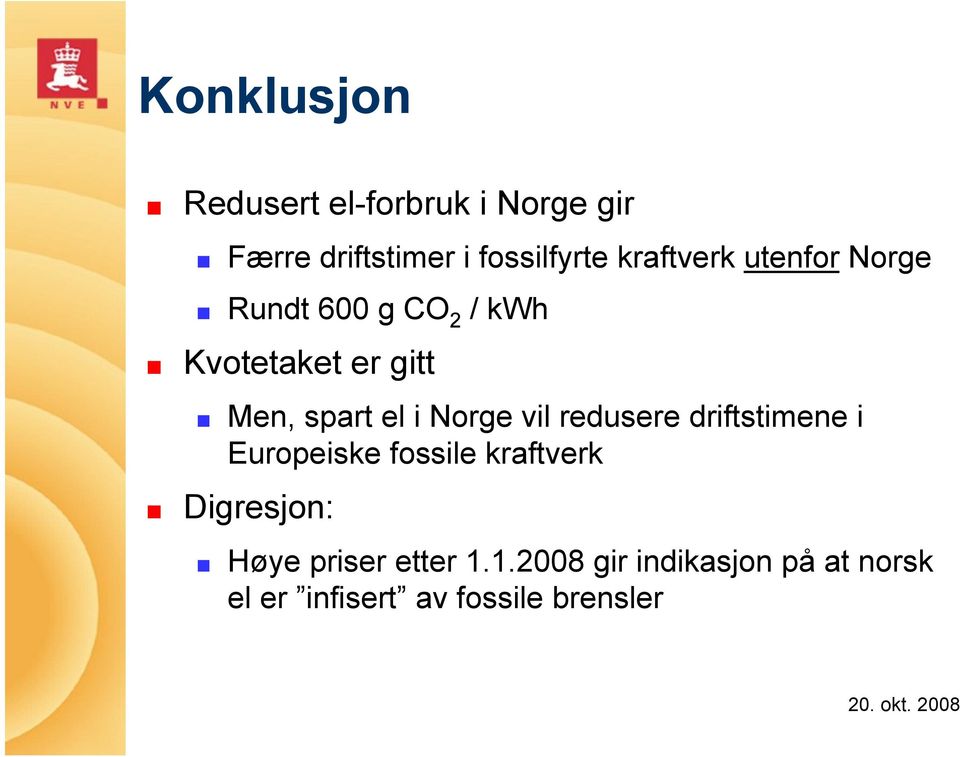 i Norge vil redusere driftstimene i Europeiske fossile kraftverk Digresjon: Høye