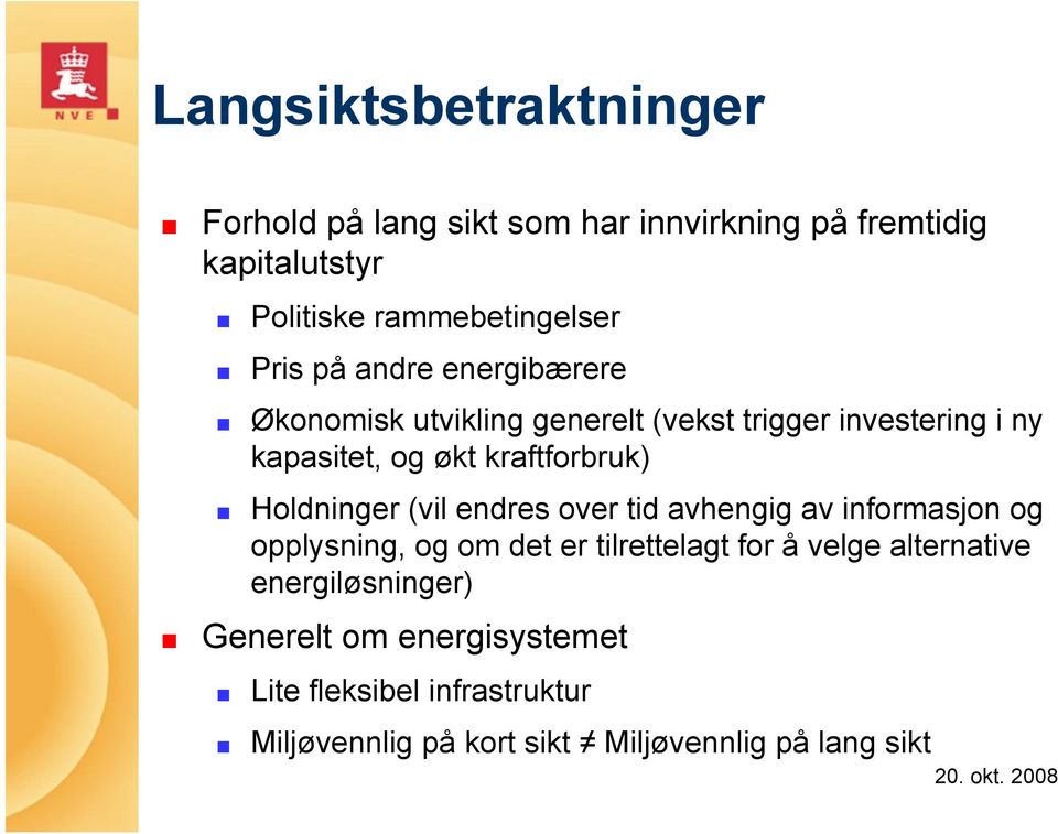 Holdninger (vil endres over tid avhengig av informasjon og opplysning, og om det er tilrettelagt for å velge alternative