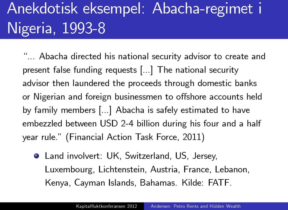 family members [...] Abacha is safely estimated to have embezzled between USD 2-4 billion during his four and a half year rule.