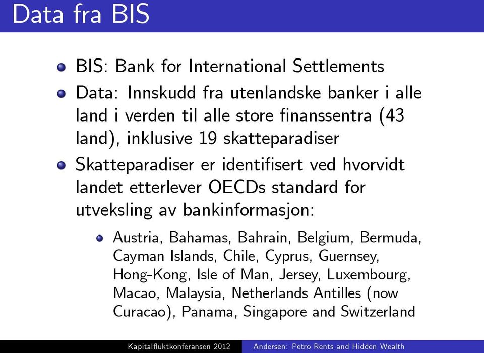 standard for utveksling av bankinformasjon: Austria, Bahamas, Bahrain, Belgium, Bermuda, Cayman Islands, Chile, Cyprus,