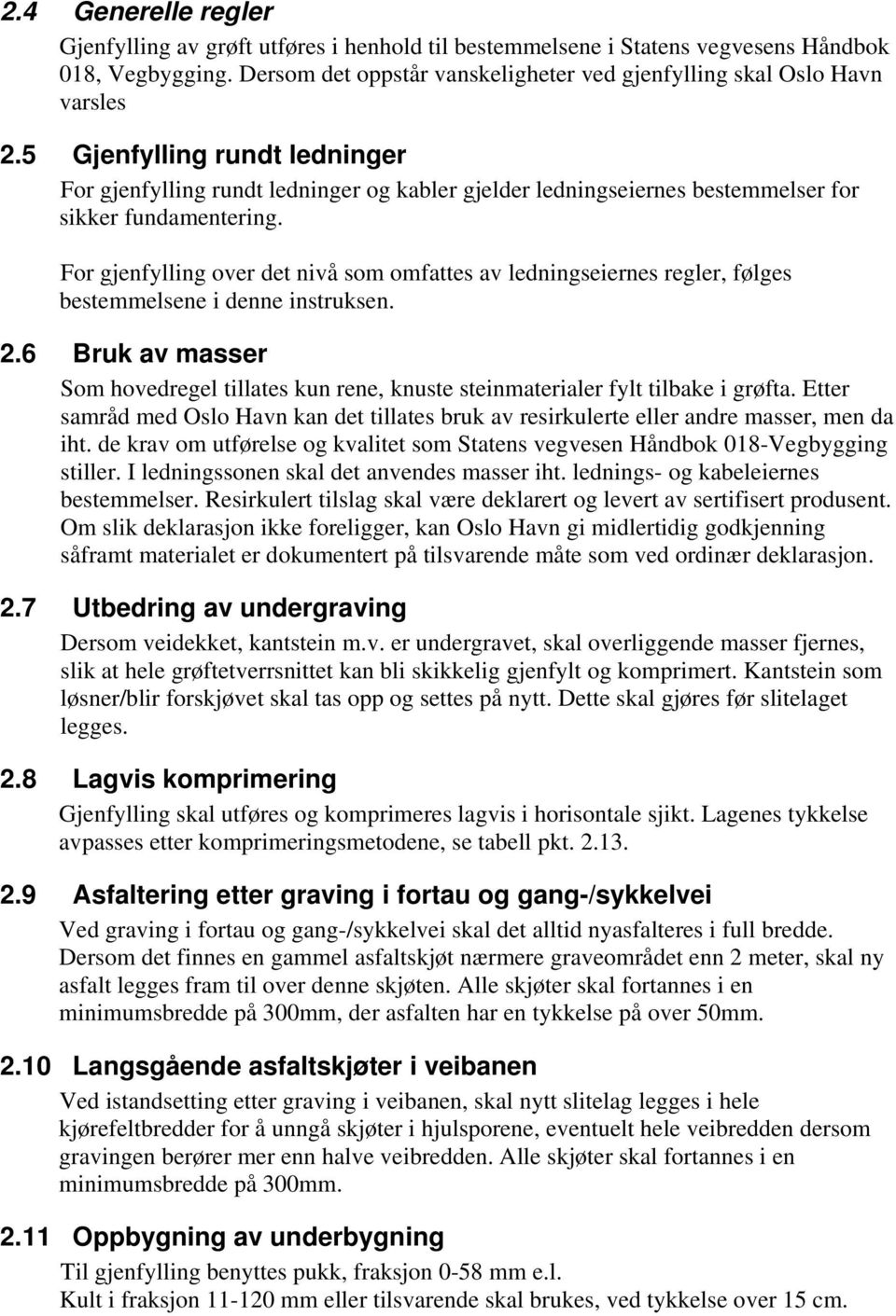 For gjenfylling over det nivå som omfattes av ledningseiernes regler, følges bestemmelsene i denne instruksen. 2.