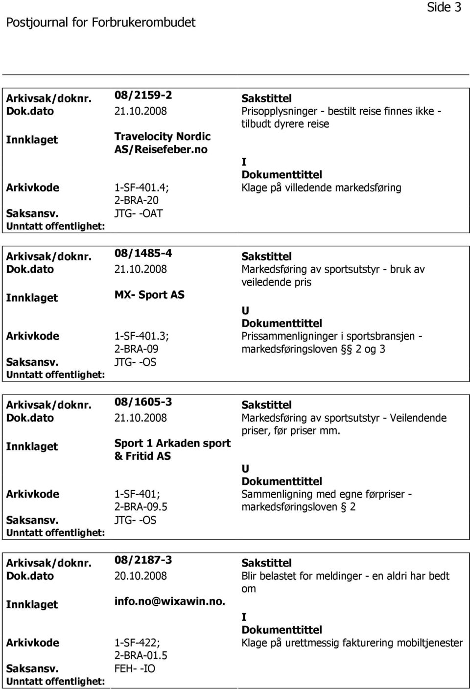 3; 2-BRA-09 JTG- -OS Prissammenligninger i sportsbransjen - markedsføringsloven 2 og 3 Arkivsak/doknr. 08/1605-3 Sakstittel Dok.dato 21.10.