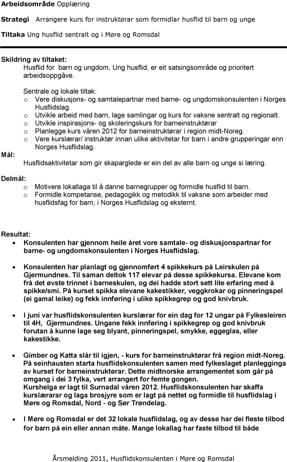 Utvikle arbeid med barn, lage samlingar g kurs fr vaksne sentralt g reginalt.