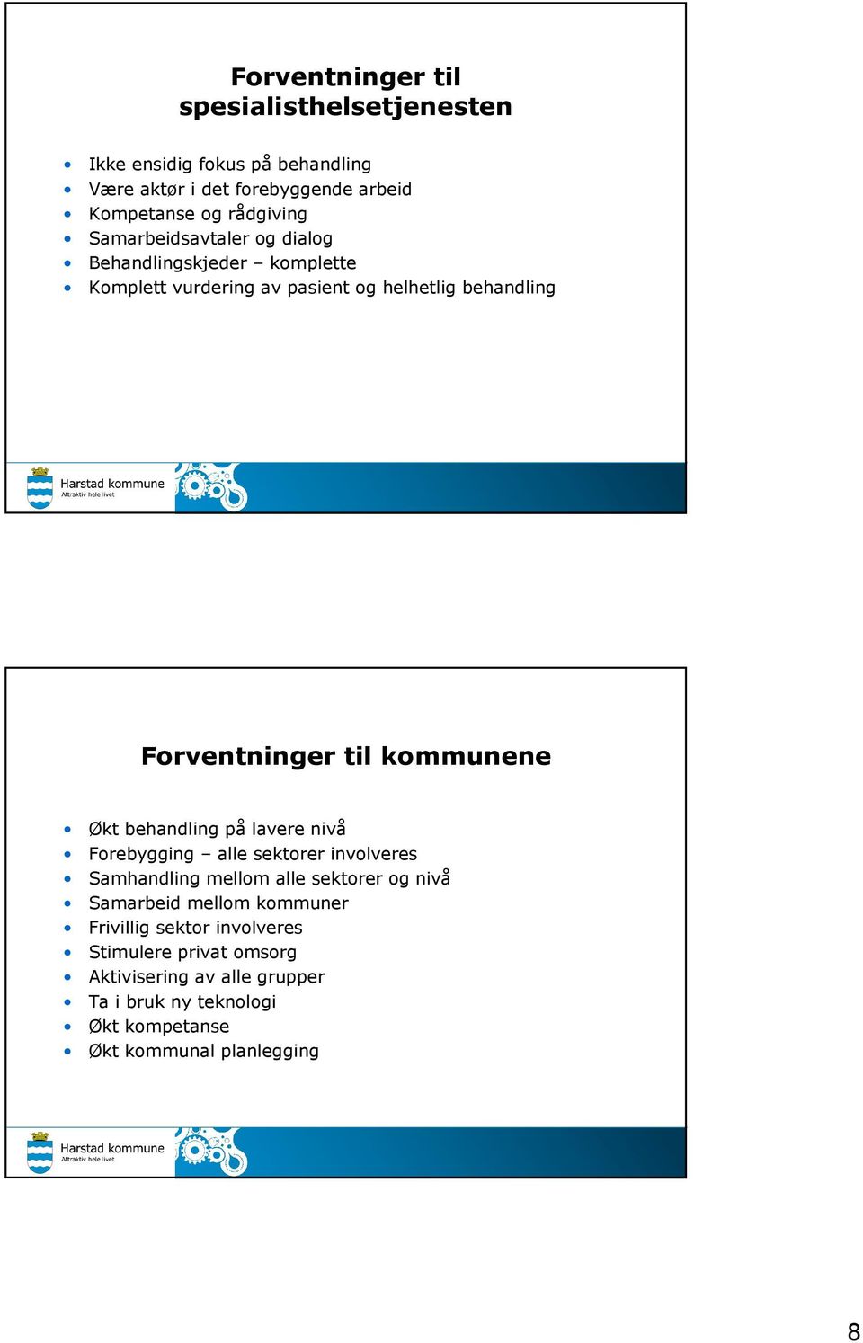 Økt behandling på lavere nivå Forebygging alle sektorer involveres Samhandling mellom alle sektorer og nivå Samarbeid mellom kommuner