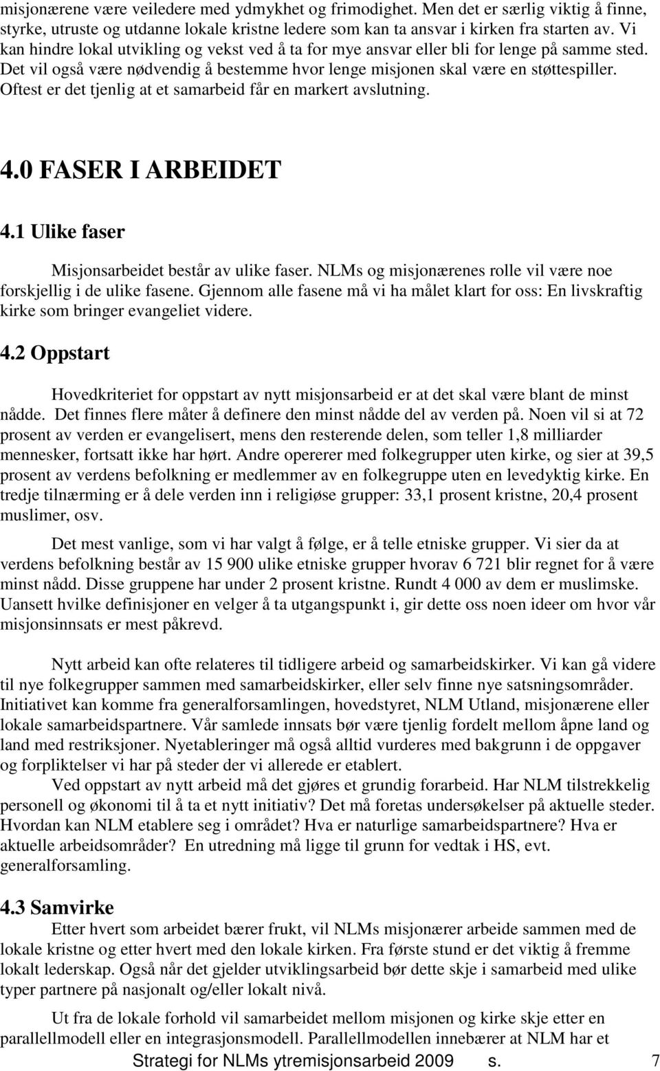 Oftest er det tjenlig at et samarbeid får en markert avslutning. 4.0 FASER I ARBEIDET 4.1 Ulike faser Misjonsarbeidet består av ulike faser.