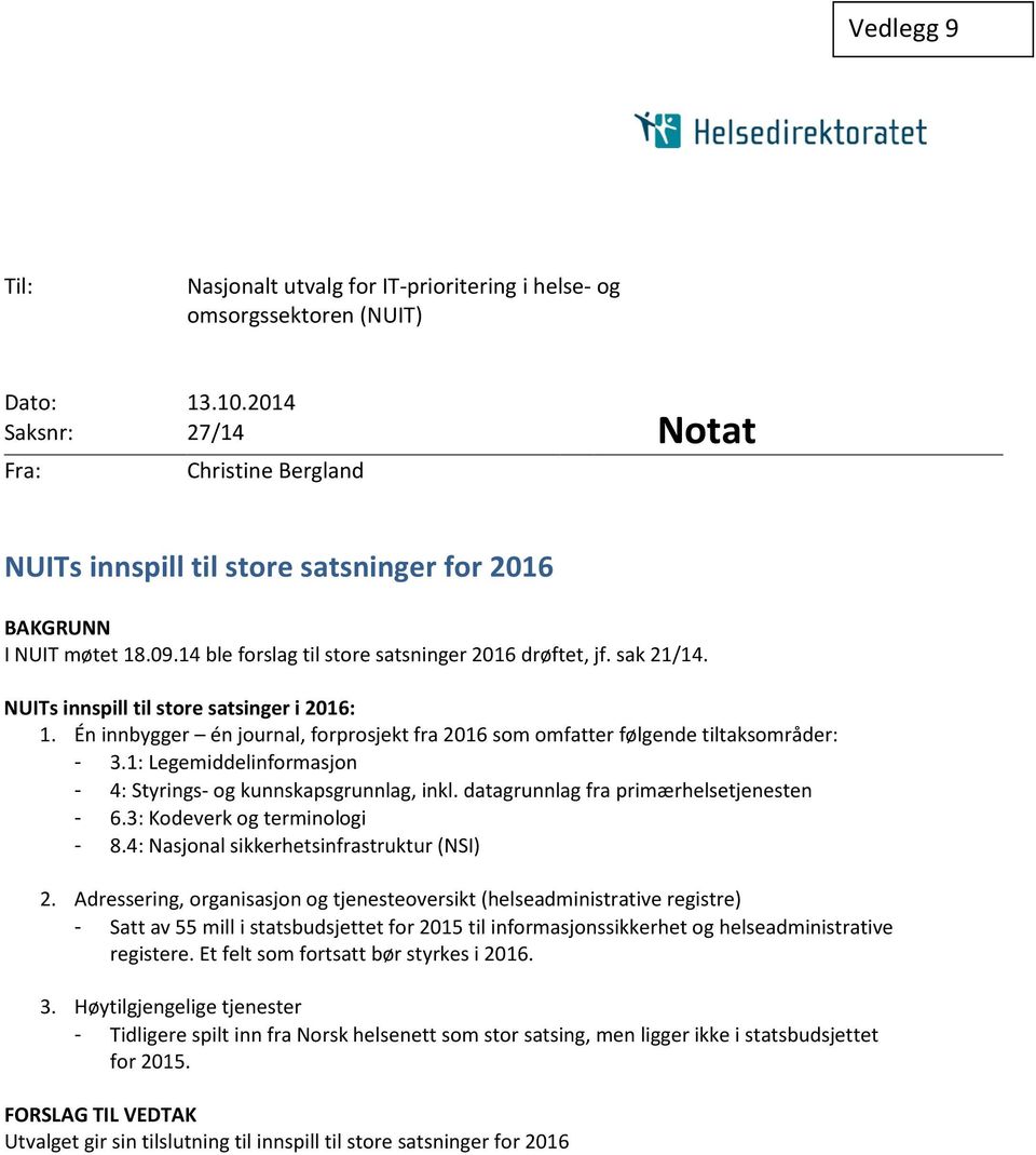 NUITs innspill til store satsinger i 2016: 1. Én innbygger én journal, forprosjekt fra 2016 som omfatter følgende tiltaksområder: - 3.