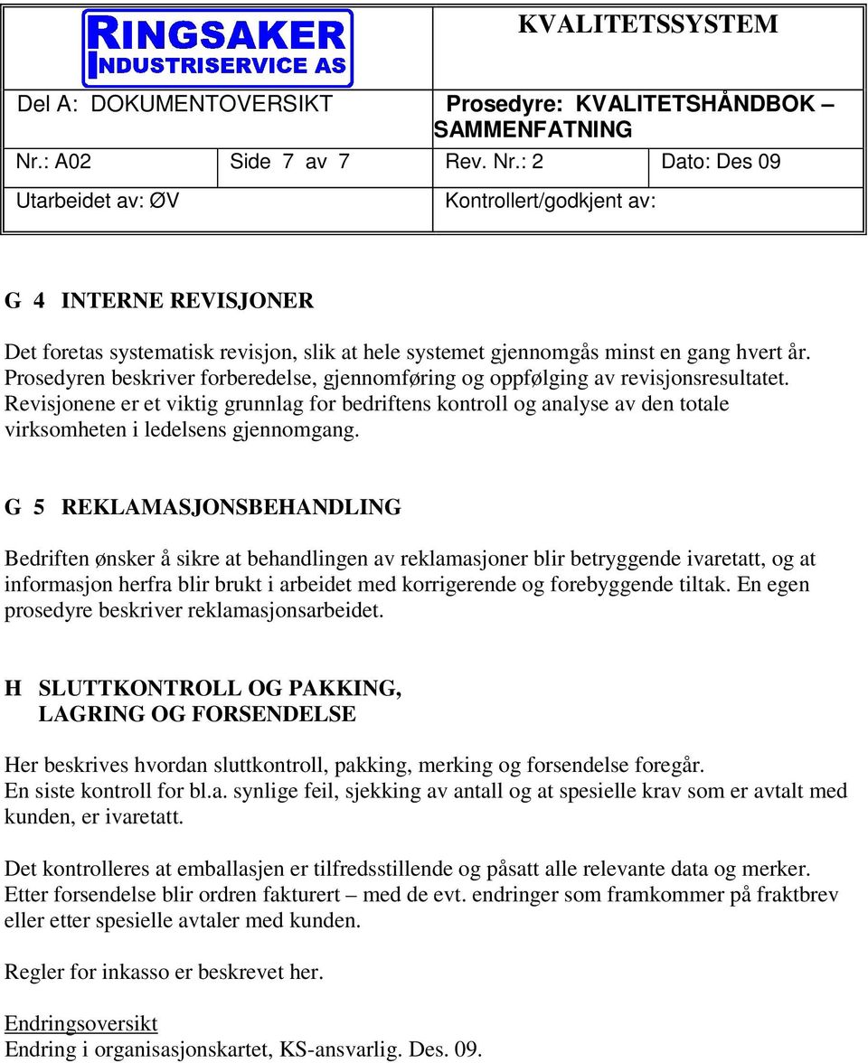 Revisjonene er et viktig grunnlag for bedriftens kontroll og analyse av den totale virksomheten i ledelsens gjennomgang.