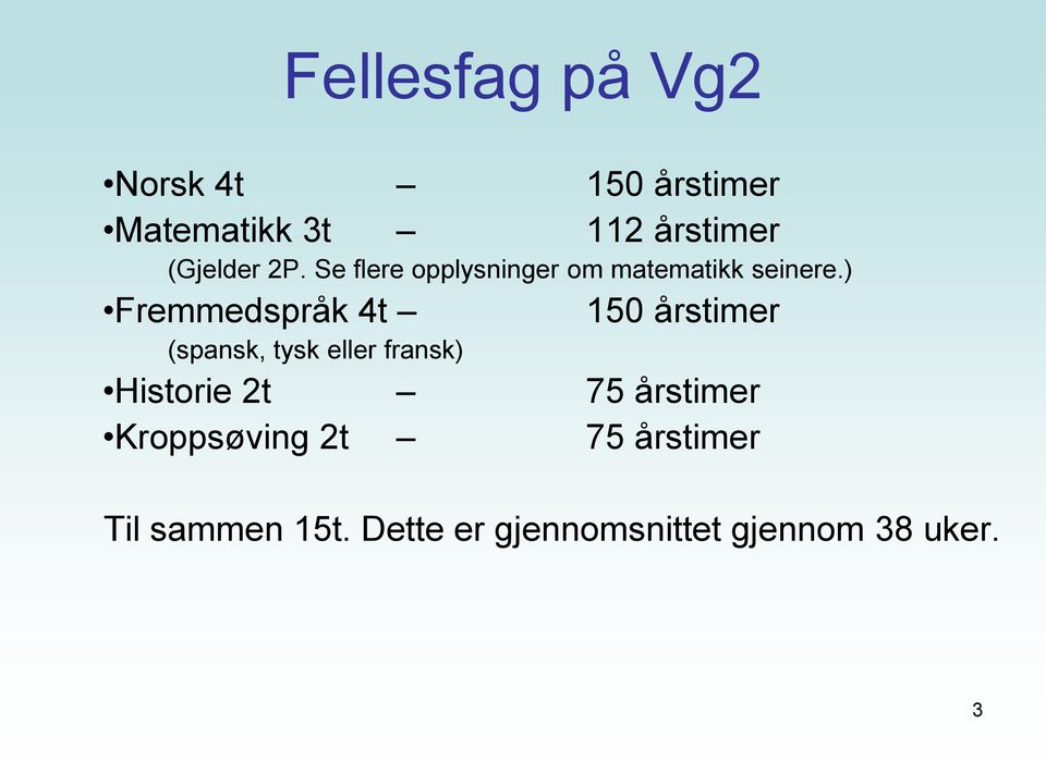 ) Fremmedspråk 4t 150 årstimer (spansk, tysk eller fransk) Historie 2t