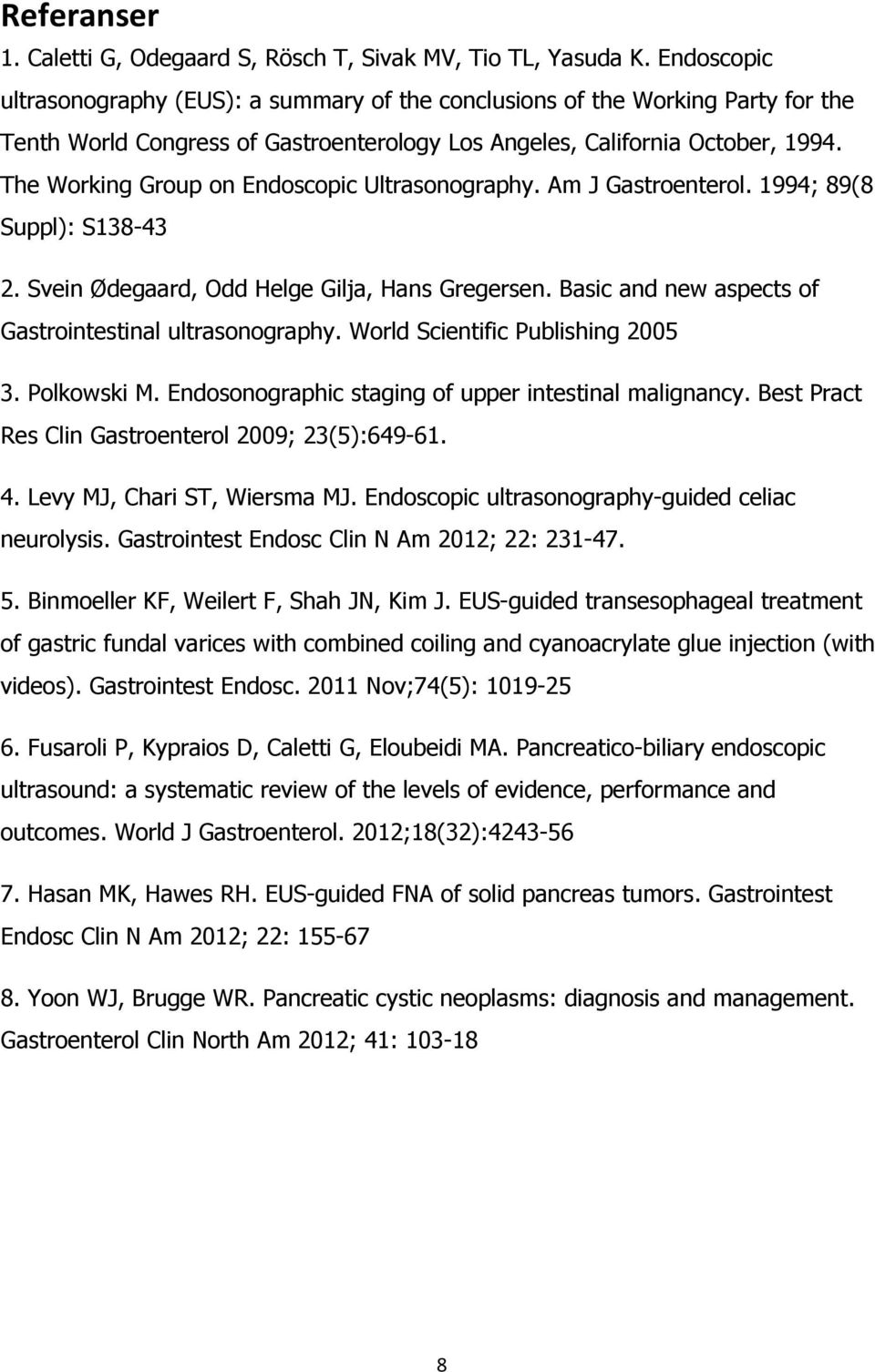 The Working Group on Endoscopic Ultrasonography. Am J Gastroenterol. 1994; 89(8 Suppl): S138-43 2. Svein Ødegaard, Odd Helge Gilja, Hans Gregersen.