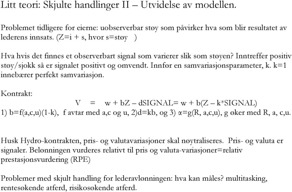 k=1 innebærer perfekt samvariasjon. Kontrakt: V = w + bz dsignal= w + b(z k*signal) 1) b=f(a,c,u)(1-k), f avtar med a,c og u, 2)d=kb, og 3) α=g(r, a,c,u), g øker med R, a, c,u.