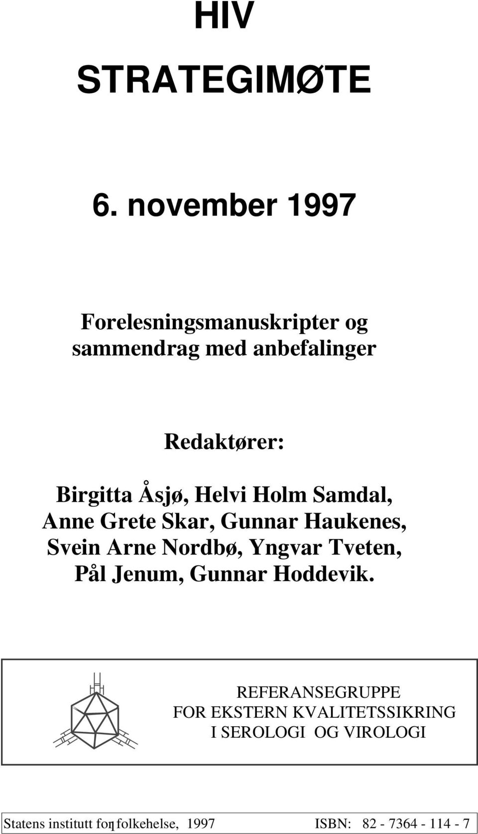Åsjø, Helvi Holm Samdal, Anne Grete Skar, Gunnar Haukenes, Svein Arne Nordbø, Yngvar