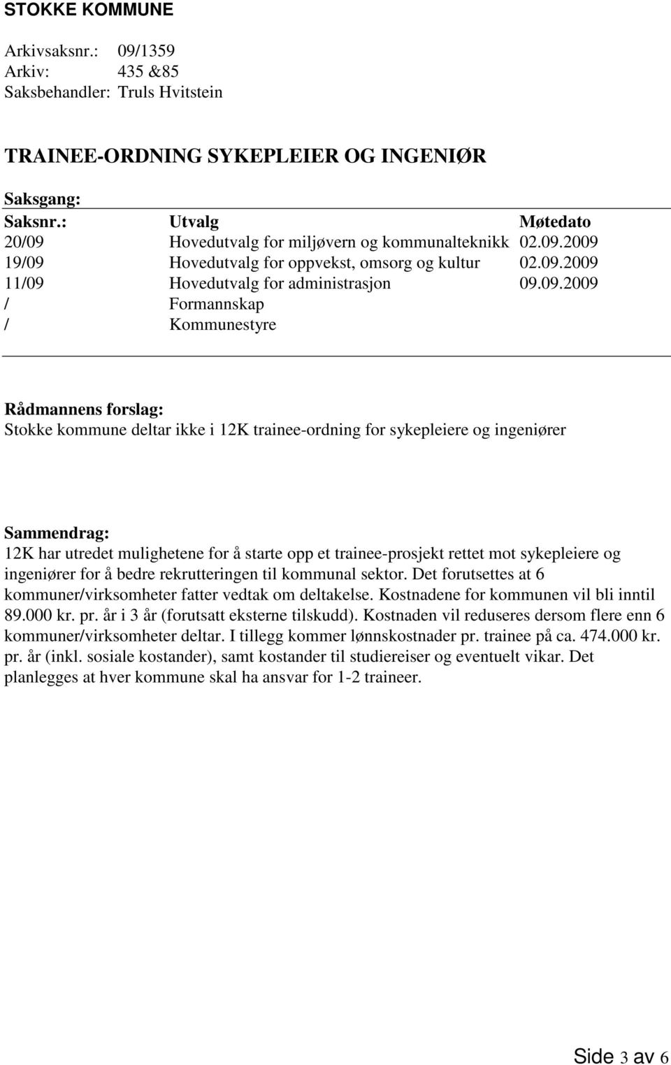 har utredet mulighetene for å starte opp et trainee-prosjekt rettet mot sykepleiere og ingeniører for å bedre rekrutteringen til kommunal sektor.