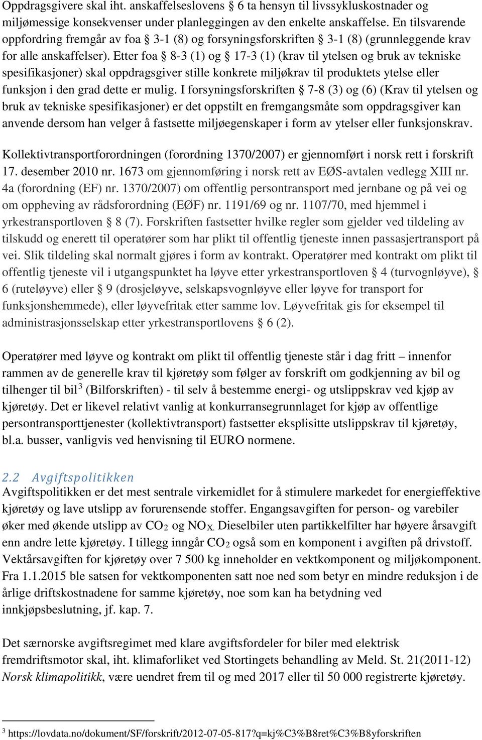 Etter foa 8-3 (1) og 17-3 (1) (krav til ytelsen og bruk av tekniske spesifikasjoner) skal oppdragsgiver stille konkrete miljøkrav til produktets ytelse eller funksjon i den grad dette er mulig.