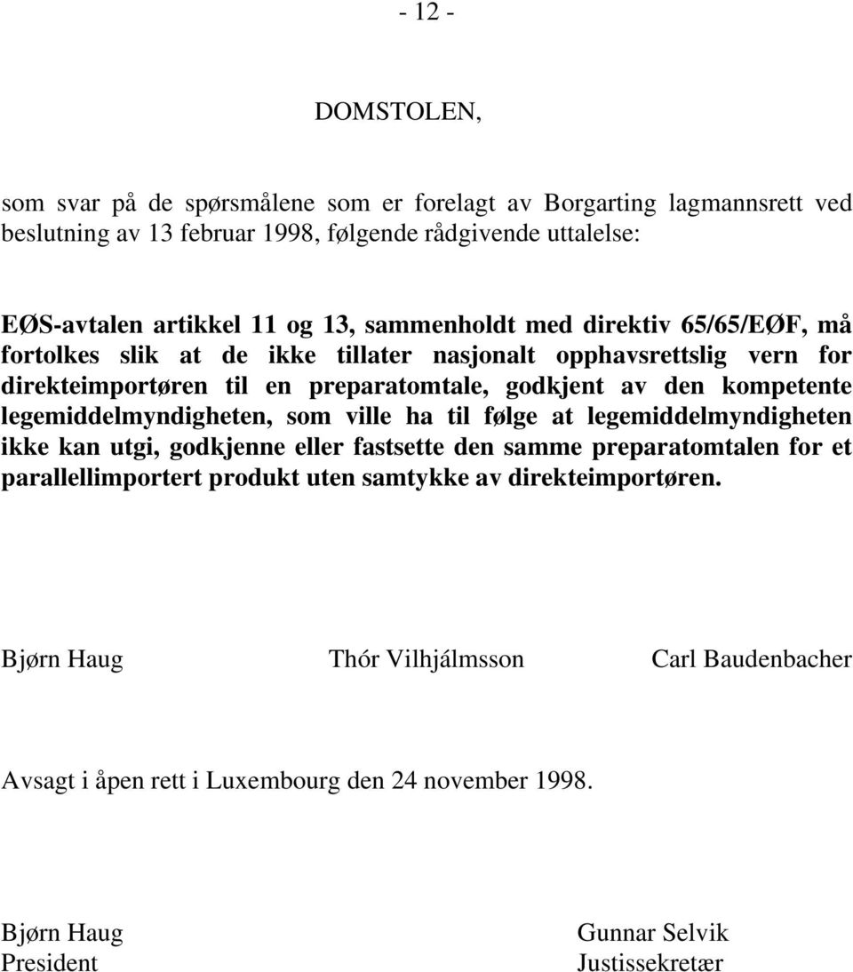 kompetente legemiddelmyndigheten, som ville ha til følge at legemiddelmyndigheten ikke kan utgi, godkjenne eller fastsette den samme preparatomtalen for et parallellimportert