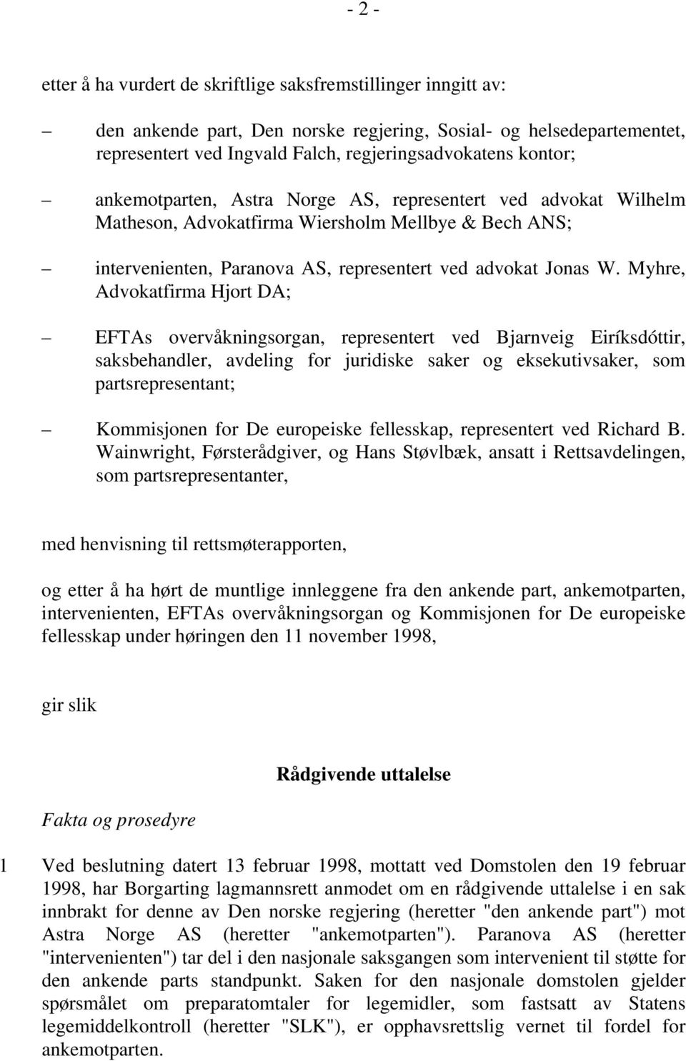 Myhre, Advokatfirma Hjort DA; EFTAs overvåkningsorgan, representert ved Bjarnveig Eiríksdóttir, saksbehandler, avdeling for juridiske saker og eksekutivsaker, som partsrepresentant; Kommisjonen for