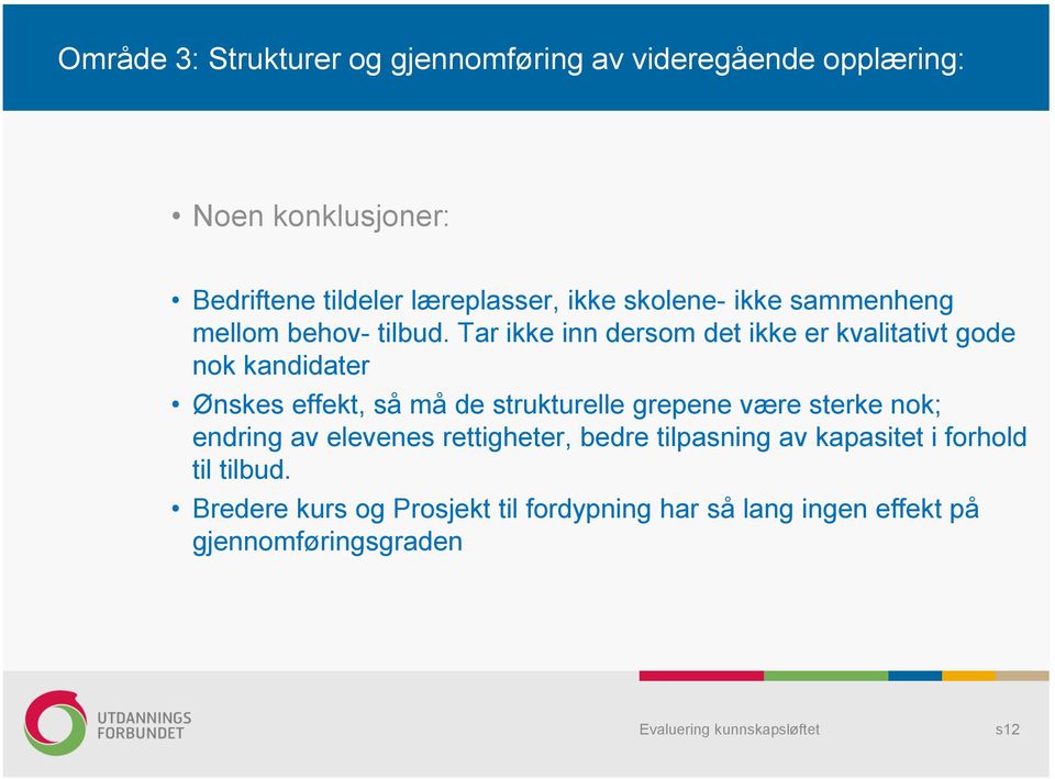 Tar ikke inn dersom det ikke er kvalitativt gode nok kandidater Ønskes effekt, så må de strukturelle grepene være