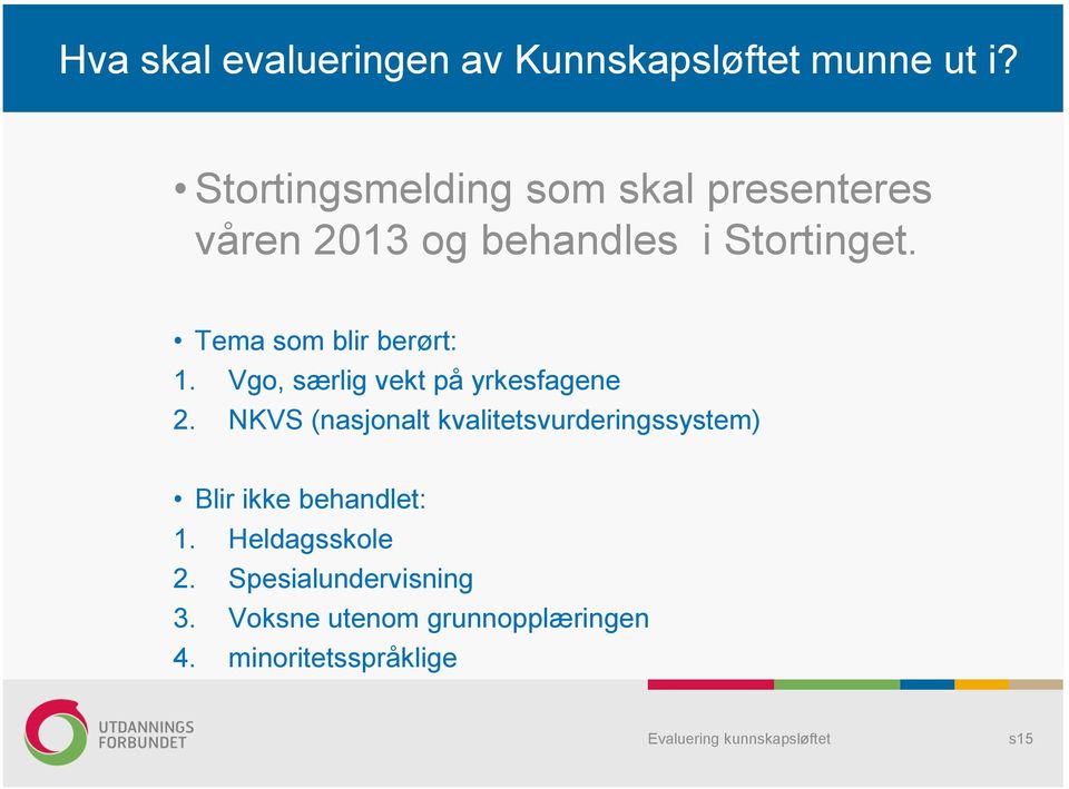 Tema som blir berørt: 1. Vgo, særlig vekt på yrkesfagene 2.