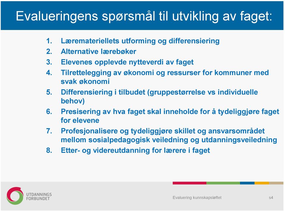 Differensiering i tilbudet (gruppestørrelse vs individuelle behov) 6.