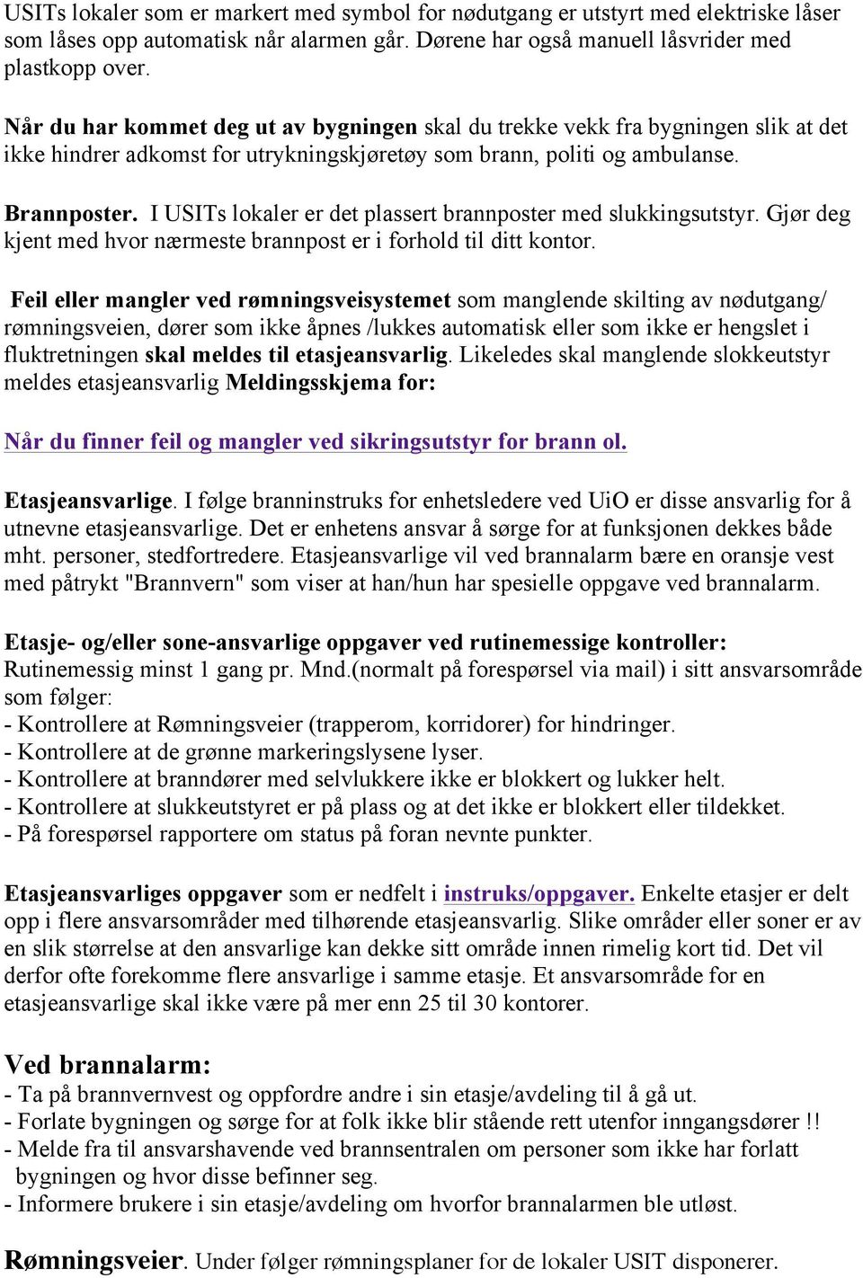 I USITs lokaler er det plassert brannposter med slukkingsutstyr. Gjør deg kjent med hvor nærmeste brannpost er i forhold til ditt kontor.