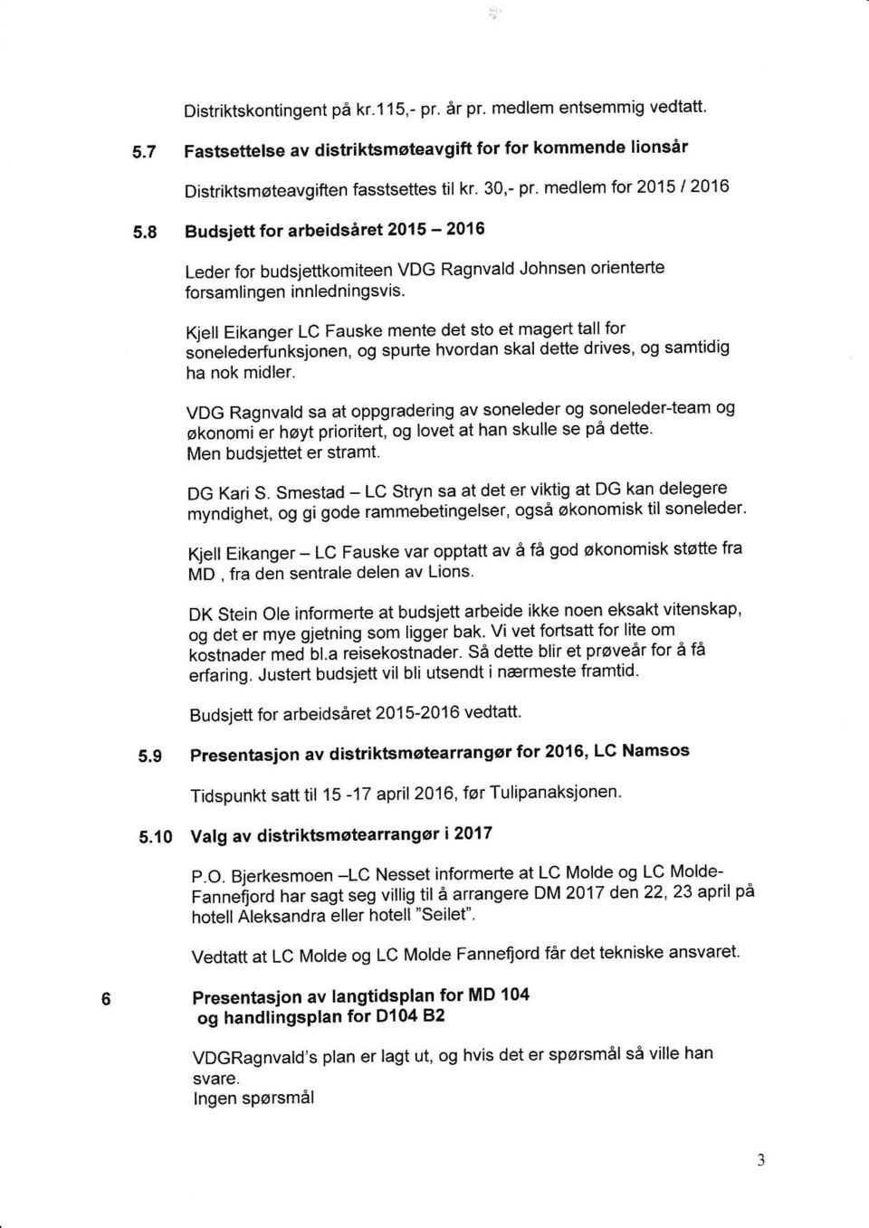 Kjell Eikanger LC Fauske mente det sto et magert tallfor sonelederfinksjonen, og spurte hvordan skal dette drives, og samtidig ha nok midler.