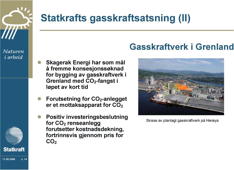 mottaksapparat for CO 2 Gasskraftverk i Grenland Positiv investeringsbeslutning for CO 2 renseanlegg