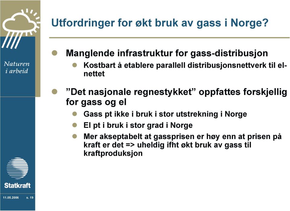 elnettet Det nasjonale regnestykket oppfattes forskjellig for gass og el Gass pt ikke i bruk i stor