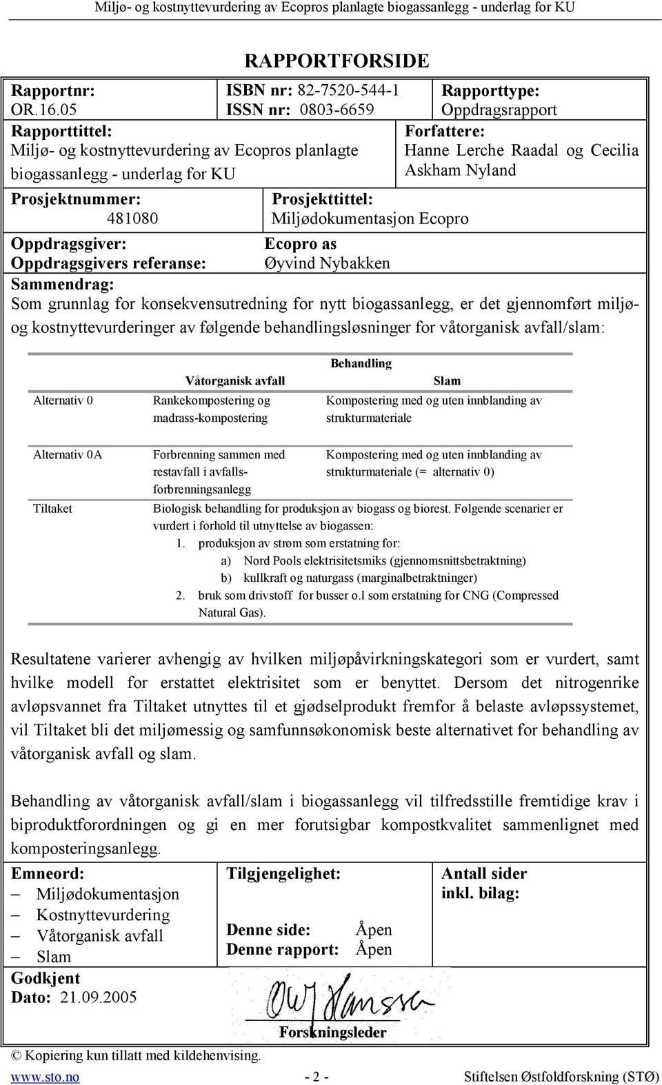 Rapporttype: Oppdragsrapport Forfattere: Hanne Lerche Raadal og Cecilia Askham Nyland Oppdragsgivers referanse: Øyvind Nybakken Sammendrag: Som grunnlag for konsekvensutredning for nytt