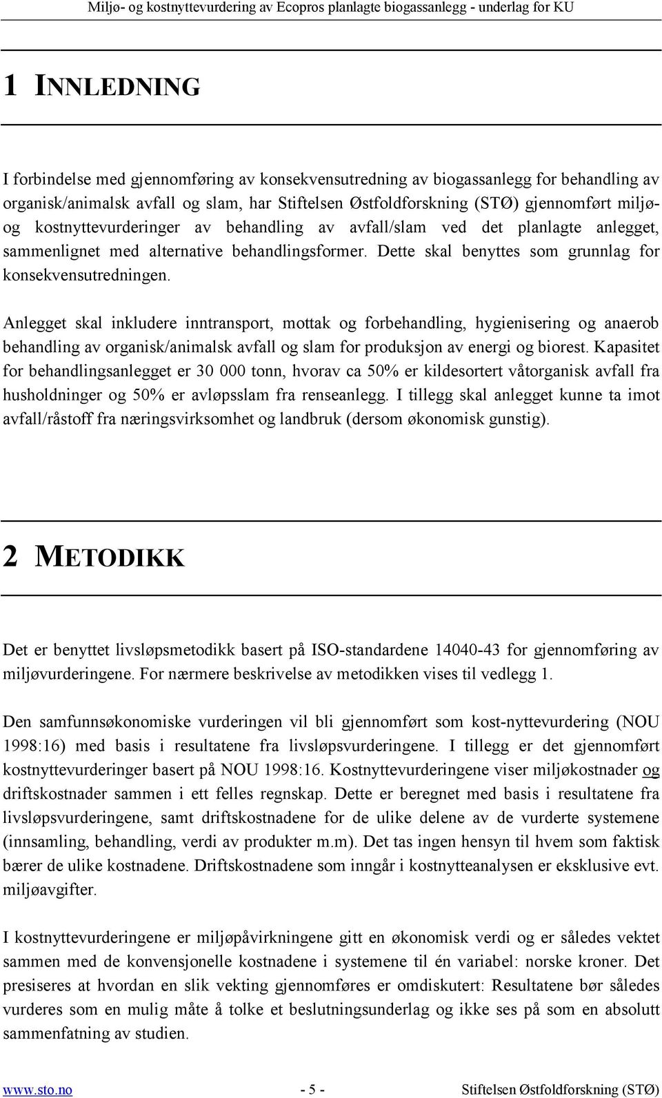 Anlegget skal inkludere inntransport, mottak og forbehandling, hygienisering og anaerob behandling av organisk/animalsk avfall og slam for produksjon av energi og biorest.