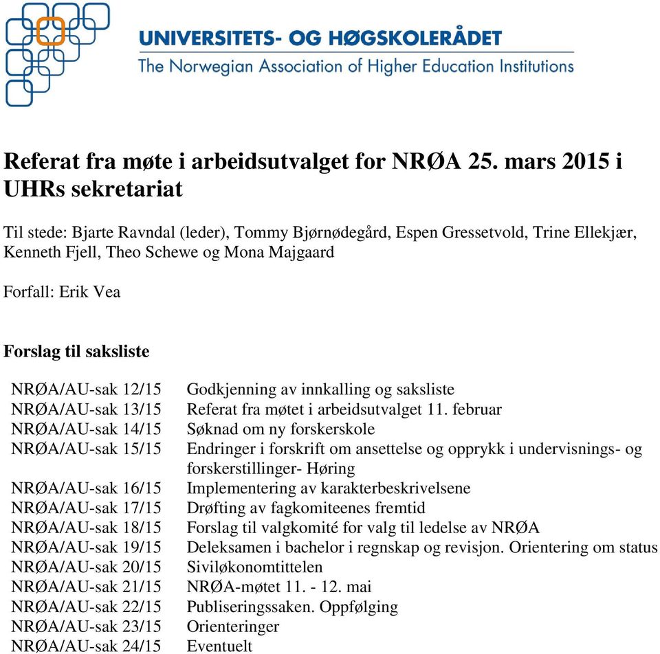 saksliste NRØA/AU-sak 12/15 NRØA/AU-sak 13/15 NRØA/AU-sak 14/15 NRØA/AU-sak 15/15 NRØA/AU-sak 16/15 NRØA/AU-sak 17/15 NRØA/AU-sak 18/15 NRØA/AU-sak 19/15 NRØA/AU-sak 20/15 NRØA/AU-sak 21/15