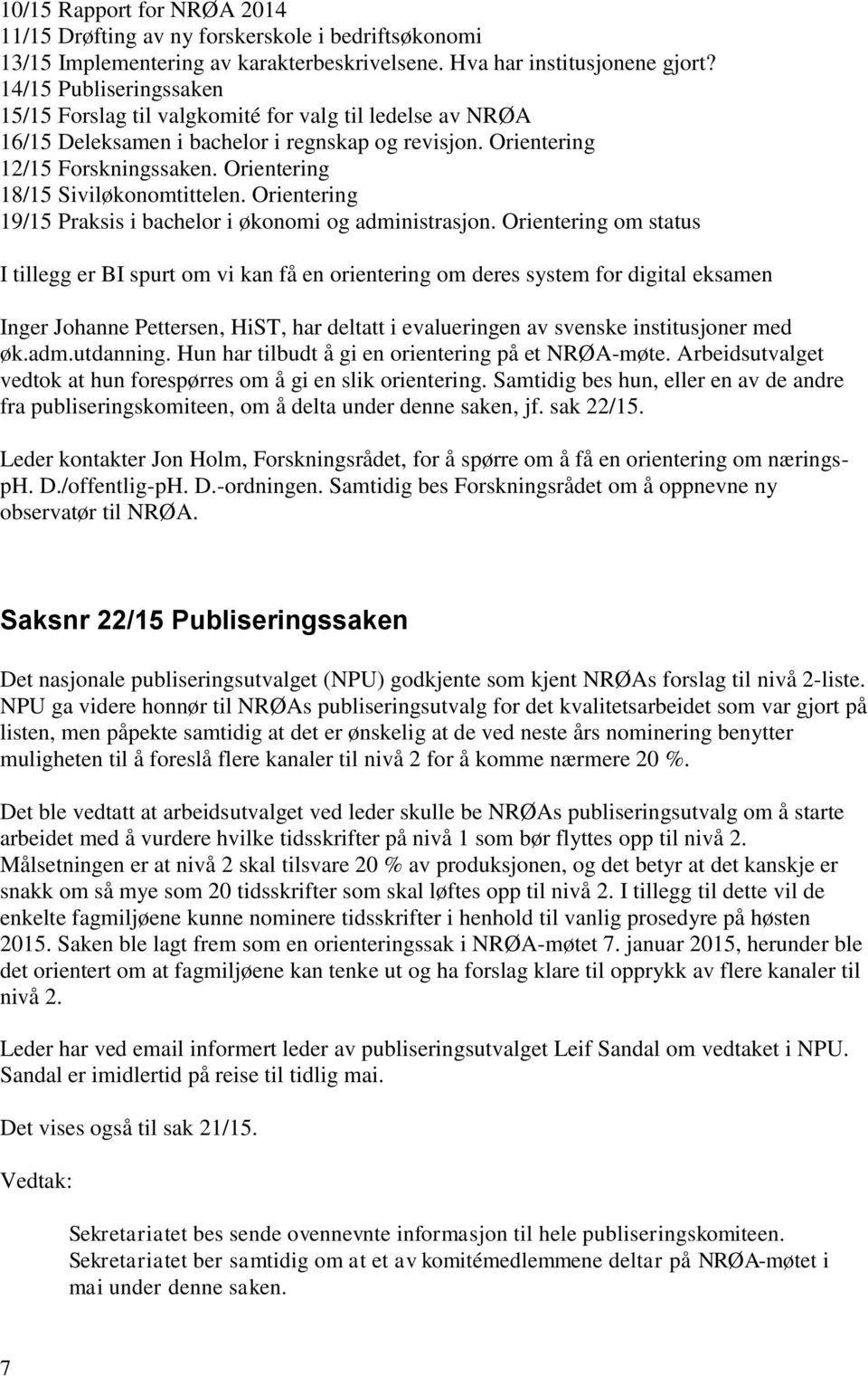 Orientering 18/15 Siviløkonomtittelen. Orientering 19/15 Praksis i bachelor i økonomi og administrasjon.