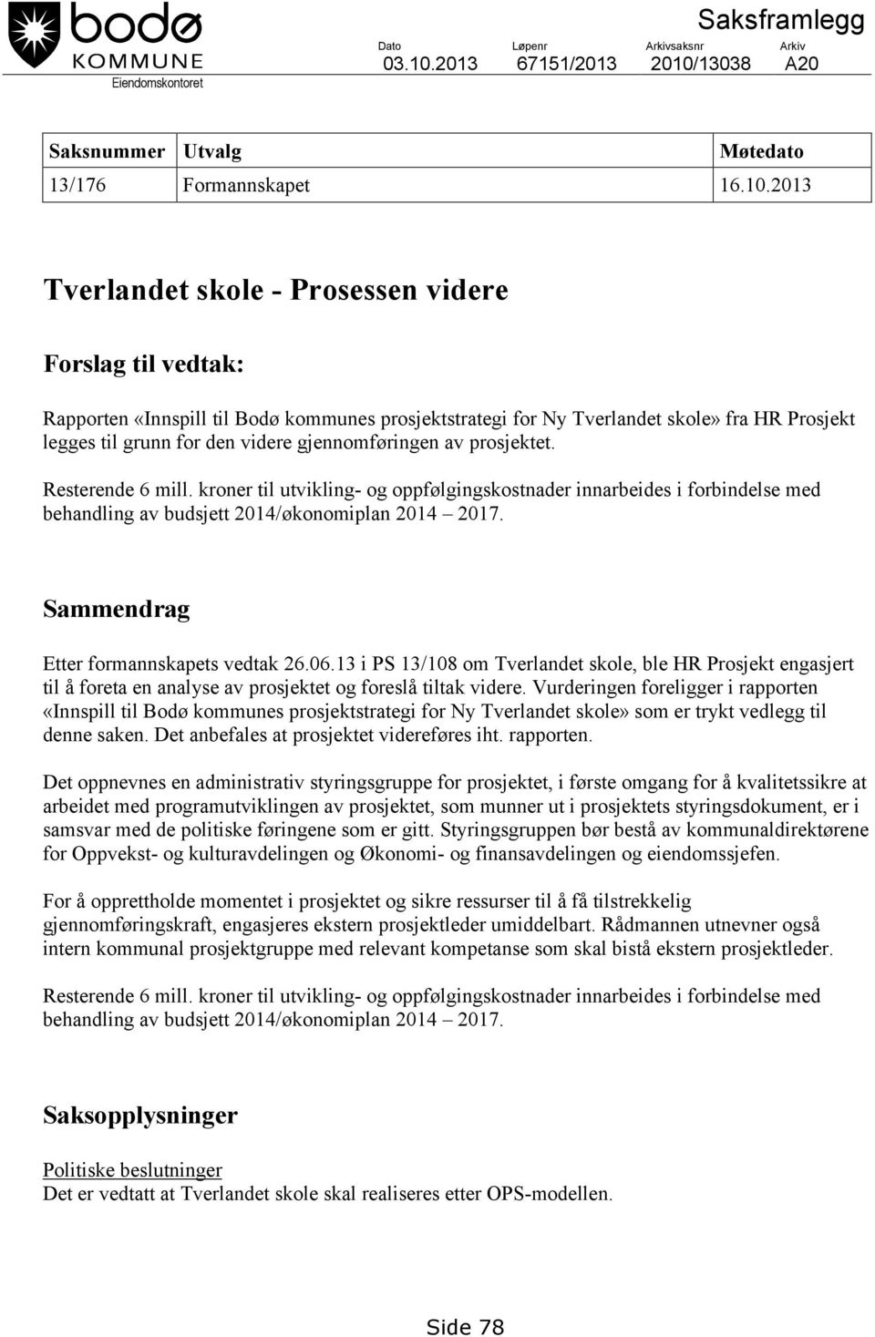 13038 A20 Saksnummer Utvalg Møtedato 13/176 Formannskapet 16.10.
