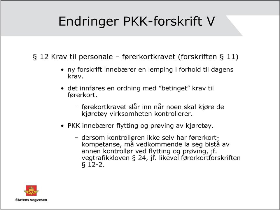 førekortkravet slår inn når noen skal kjøre de kjøretøy virksomheten kontrollerer. PKK innebærer flytting og prøving av kjøretøy.