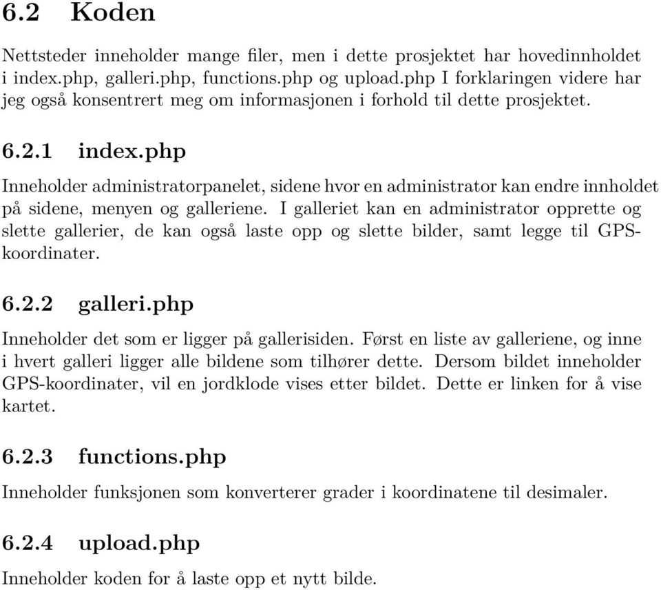 php Inneholder administratorpanelet, sidene hvor en administrator kan endre innholdet på sidene, menyen og galleriene.