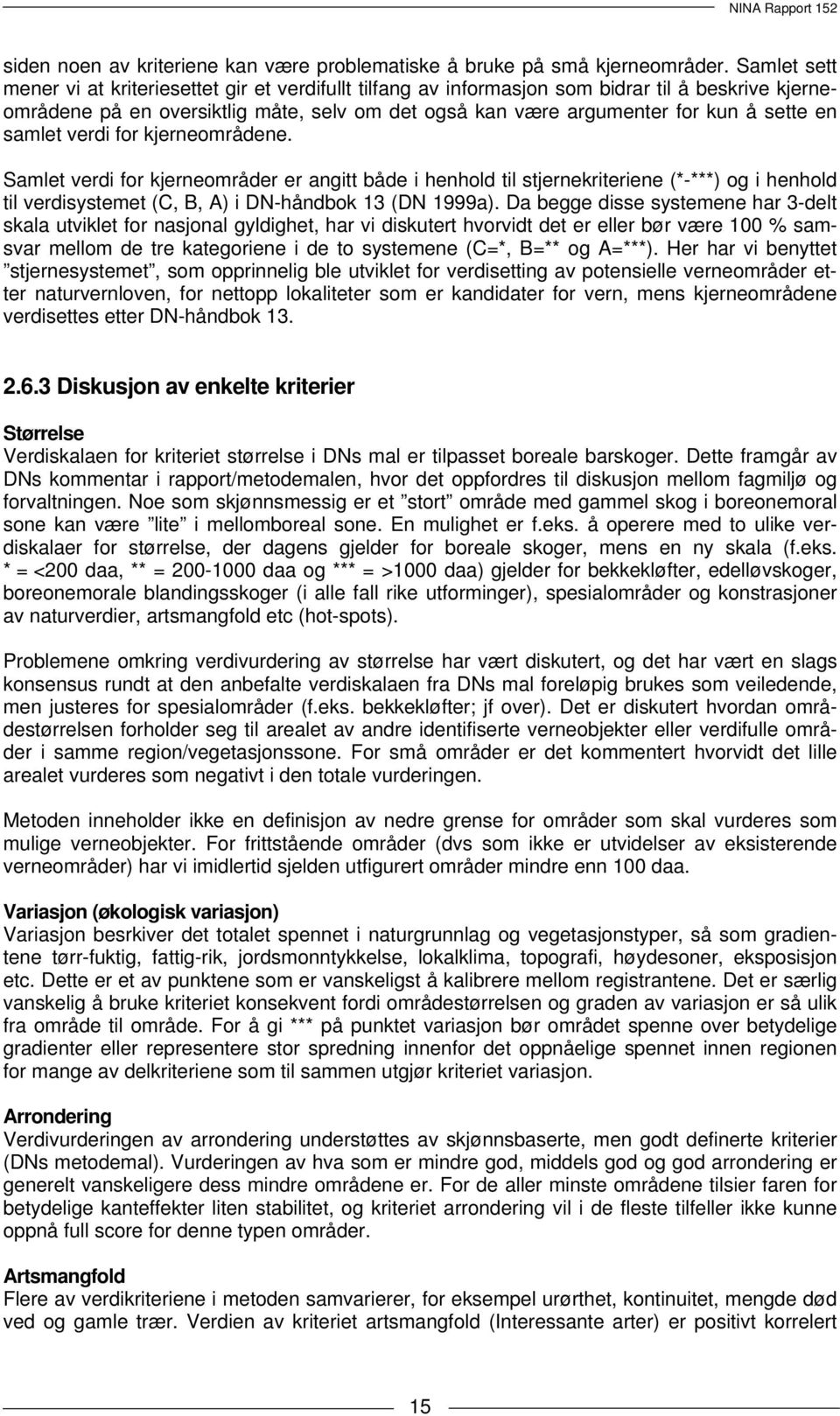 en samlet verdi for kjerneområdene. Samlet verdi for kjerneområder er angitt både i henhold til stjernekriteriene (*-***) og i henhold til verdisystemet (C, B, A) i DN-håndbok 13 (DN 1999a).