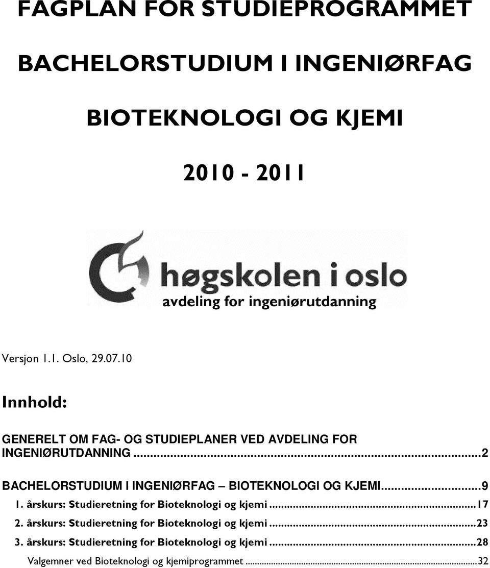 .. 2 BACHELORSTUDIUM I INGENIØRFAG BIOTEKNOLOGI OG KJEMI... 9 1. årskurs: Studieretning for Bioteknologi og kjemi... 17 2.